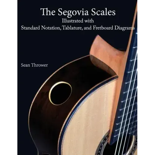 The Segovia Scales: Illustrated with Standard Notation, Tablature, and Fretboard Diagrams