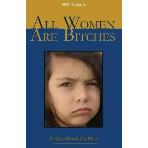 All Women Are Bitches: A Handbook for Men