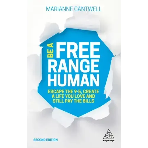 Be a Free Range Human: Escape the 9-5, Create a Life You Love and Still Pay the Bills