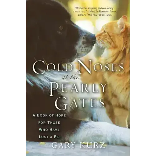 Cold Noses at the Pearly Gates: A Book of Hope for Those Who Have Lost a Pet