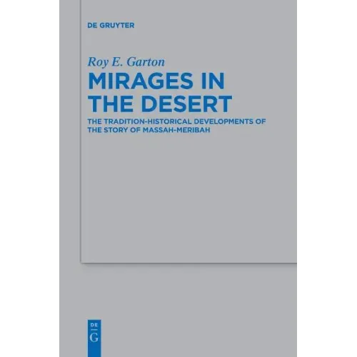 Mirages in the Desert: The Tradition-Historical Developments of the Story of Massah-Meribah
