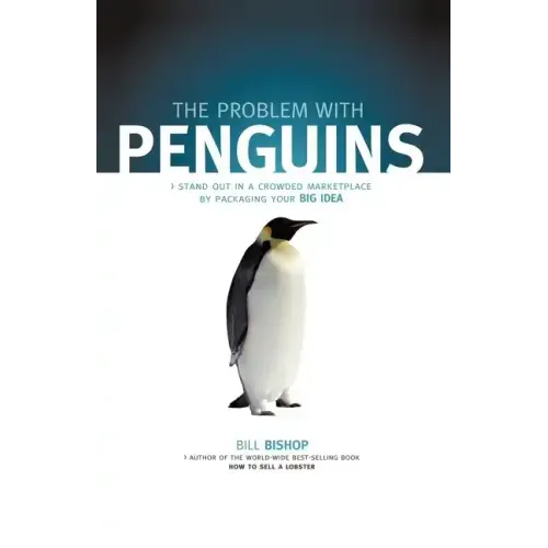 The Problem with Penguins: Stand Out in a Crowded Marketplace by Packaging Your BIG Idea