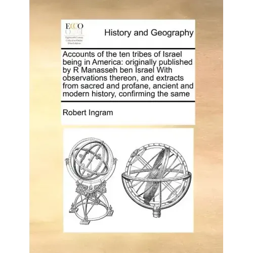 Accounts of the ten tribes of Israel being in America: originally published by R Manasseh ben Israel With observations thereon, and extracts from sacr