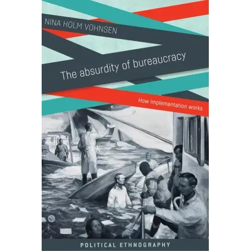 The Absurdity of Bureaucracy: How Implementation Works