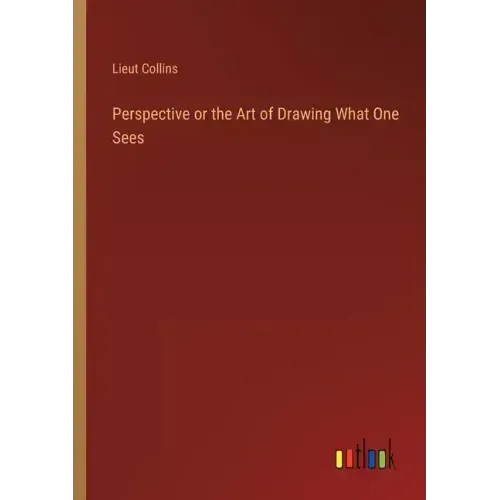 Perspective or the Art of Drawing What One Sees