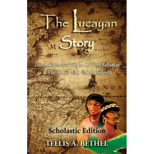 The Lucayan Story: The Indigenous People Of The Bahamas & The Turks And Caicos Islands