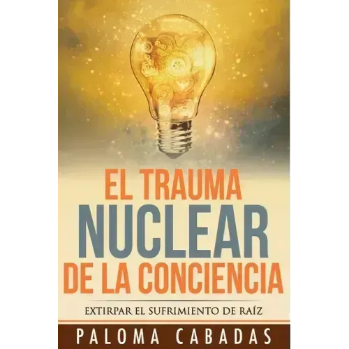 El trauma nuclear de la conciencia: El sufrimiento no resuelto en la historia evolutiva personal