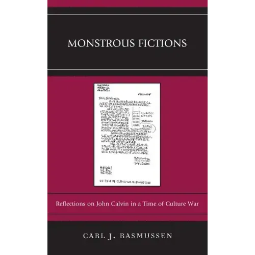 Monstrous Fictions: Reflections on John Calvin in a Time of Culture War