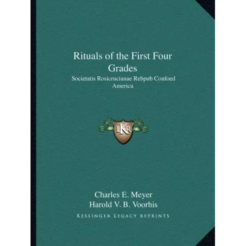 Rituals of the First Four Grades: Societatis Rosicrucianae Rebpub Confoed America