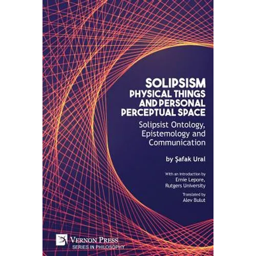 Solipsism, Physical Things and Personal Perceptual Space: Solipsist Ontology, Epistemology and Communication