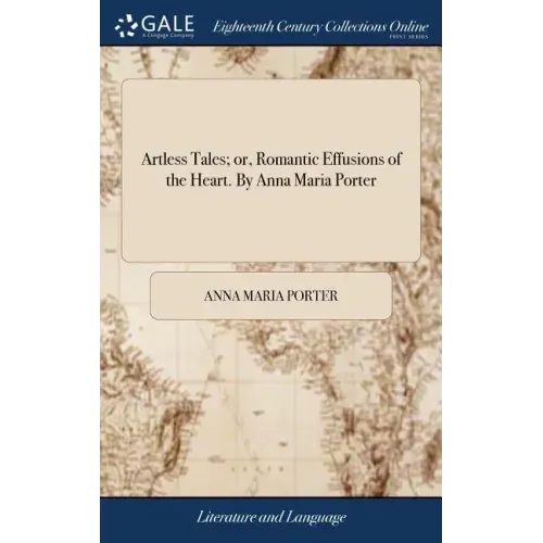Artless Tales; or, Romantic Effusions of the Heart. By Anna Maria Porter