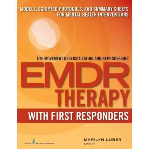 Emdr with First Responders: Models, Scripted Protocols, and Summary Sheets for Mental Health Interventions