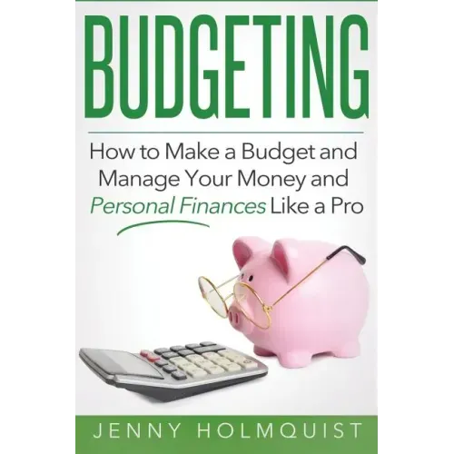 Budgeting: How to Make a Budget and Manage Your Money and Personal Finances Like a Pro