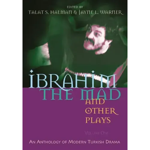 Ibrahim the Mad and Other Plays: Volume One: An Anthology of Modern Turkish Drama