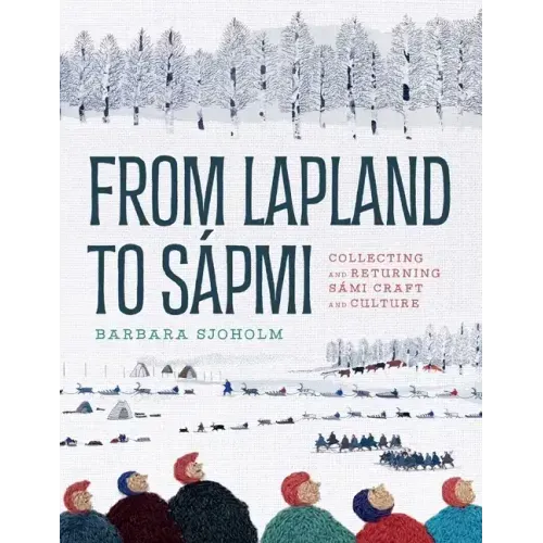 From Lapland to Sápmi: Collecting and Returning Sámi Craft and Culture