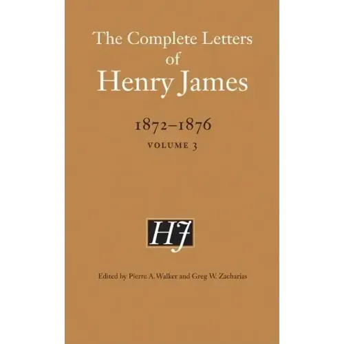 The Complete Letters of Henry James, 1872-1876, Volume 3