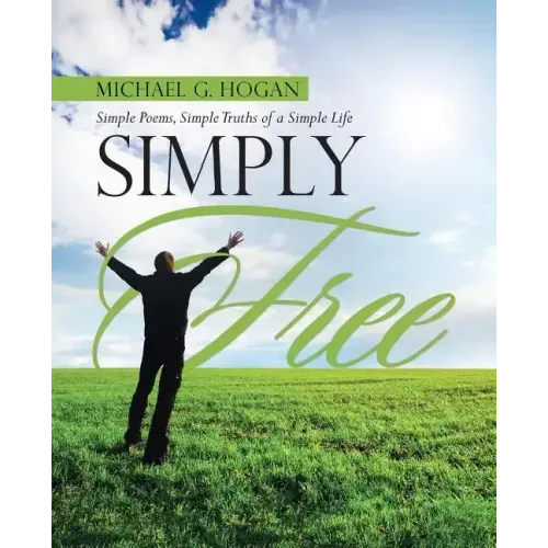 Simply Free: Simple Poems, Simple Truths of a Simple Life