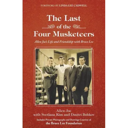 The Last of the Four Musketeers: Allen Joe's Life and Friendship With Bruce Lee