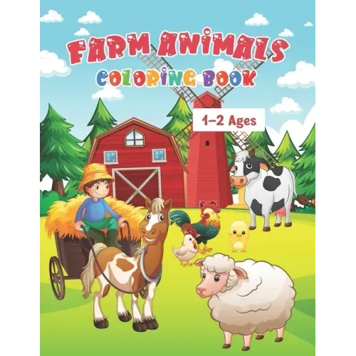 Farm Animals Coloring Book Ages 1-2: My First Farm Animals Coloring Book For Kids Ages 1 With 50 Unique Illustrations of Cow, Lamb, Horse, Chicken, Pi