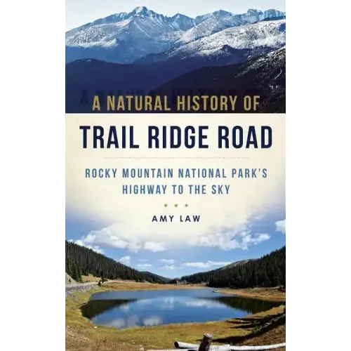 A Natural History of Trail Ridge Road: Rocky Mountain National Park's Highway to the Sky