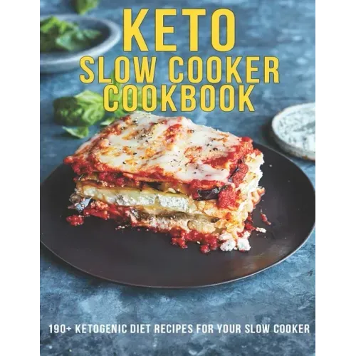 Keto Slow Cooker Cookbook: 190+ Ketogenic Diet Recipes For Your Slow Cooker