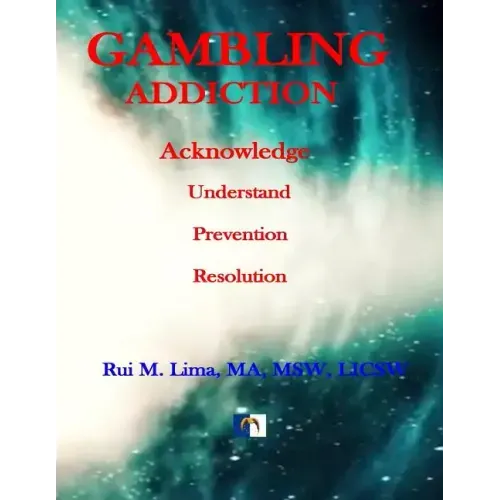 Gambling Addiction - A Self-Discover Workbook: Acknowledge, Understand, Prevention, Resolution