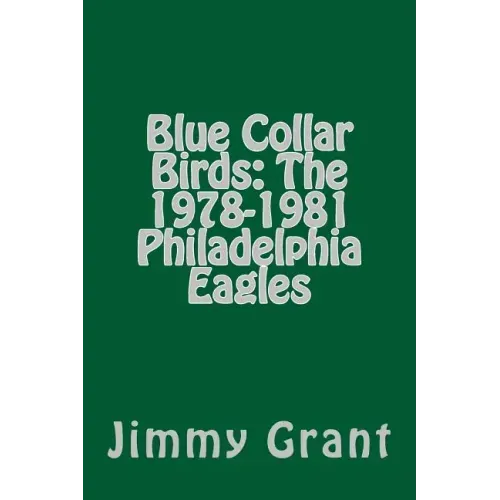 Blue Collar Birds: The 1978-1981 Philadelphia Eagles
