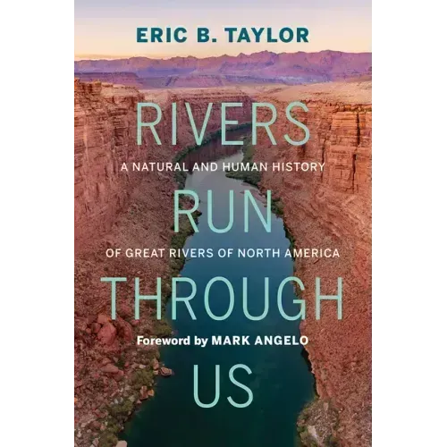 Rivers Run Through Us: A Natural and Human History of Great Rivers of North America