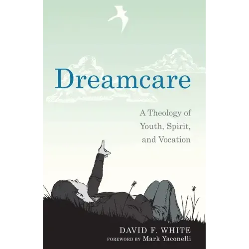 Dreamcare: A Theology of Youth, Spirit, and Vocation
