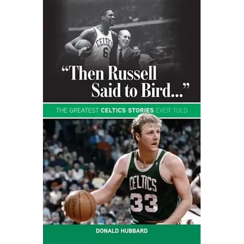 "Then Russell Said to Bird...": The Greatest Celtics Stories Ever Told