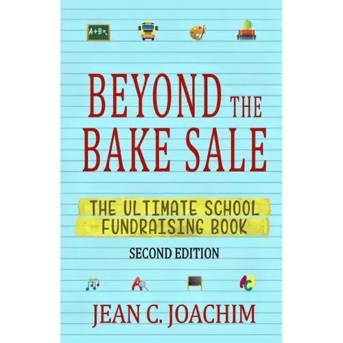 Beyond the Bake Sale: The Ultimate School Fund-Raising Book