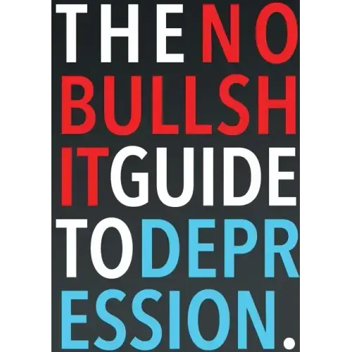 The No-Bullshit Guide to Depression