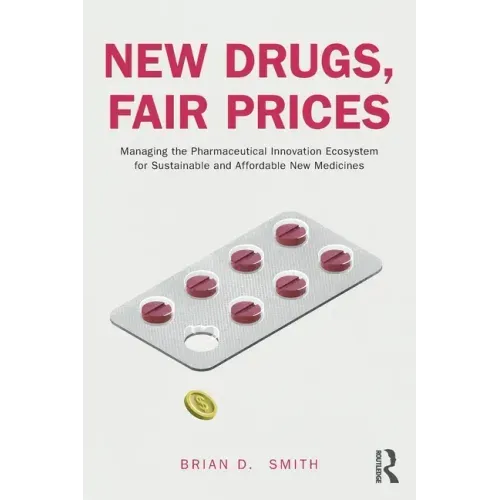 New Drugs, Fair Prices: Managing the Pharmaceutical Innovation Ecosystem for Sustainable and Affordable New Medicines