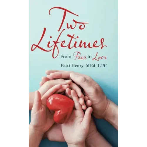 Two Lifetimes: From Fear to Love
