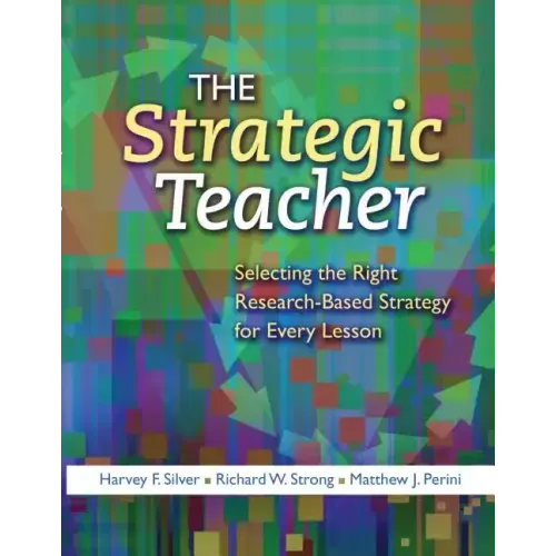 The Strategic Teacher: Selecting the Right Research-Based Strategy for Every Lesson