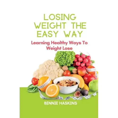 Losing Weight the Easy Way: Learning Healthy Ways To Weight Lose
