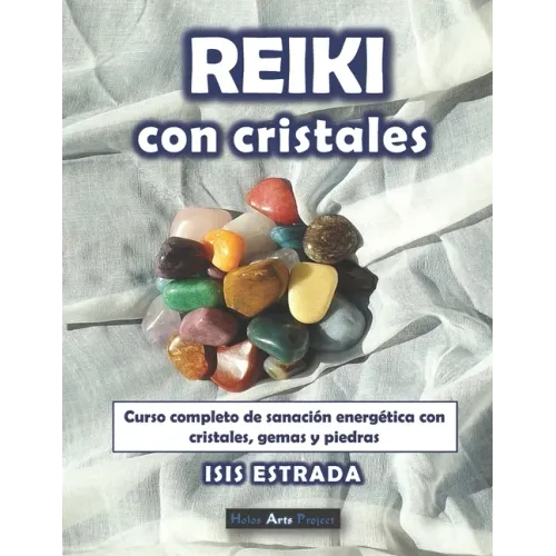 Reiki con Cristales: Curso completo de sanación energética con cristales, gemas y piedras.