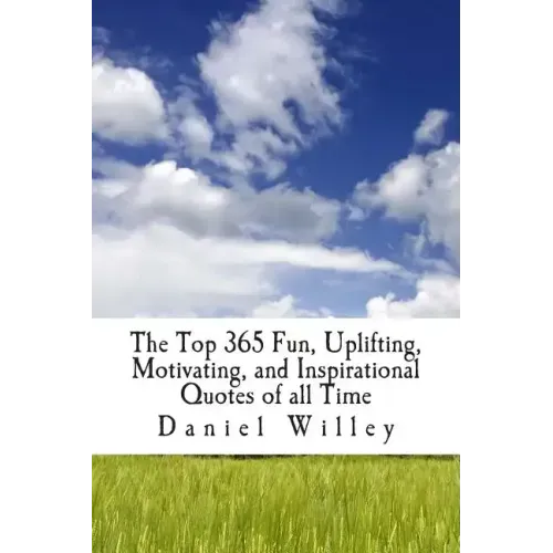 The Top 365 Fun, Uplifting, Motivating, and Inspirational Quotes of all Time