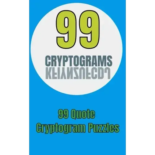 99 Cryptograms: 99 Quote Cryptogram Puzzles