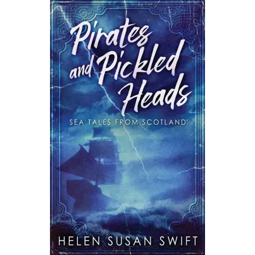 Pirates And Pickled Heads: Sea Tales From Scotland