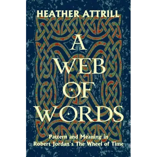 A Web of Words: Pattern and Meaning in Robert Jordan's The Wheel of Time