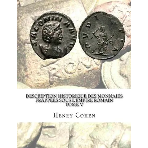 Description historique des monnaies frappées sous l'Empire romain Tome V: Communément appellées médailles impériales
