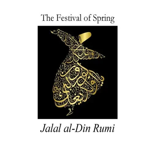 The Festival of Spring: Excerpt from Essential Rumi