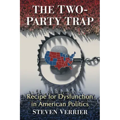 The Two-Party Trap: Recipe for Dysfunction in American Politics
