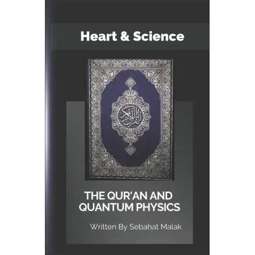 The Quran And Quantum Physics: Heart & Science