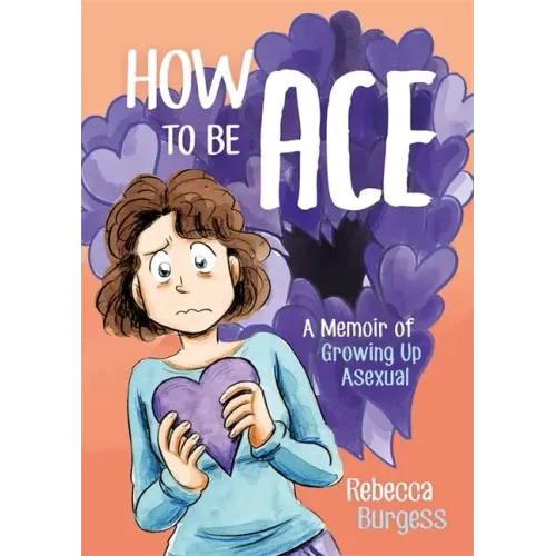 How to Be Ace: A Memoir of Growing Up Asexual
