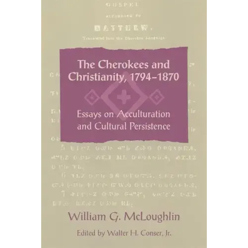 The Cherokees and Christianity, 1794-1870: Essays on Acculturation and Cultural Persistence