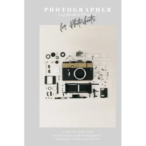 Photographer Log Book & Planner for photoshoots: Be creative: Plan and organize amazing photo session - Step-by-step guide - Photographer journal - Gi