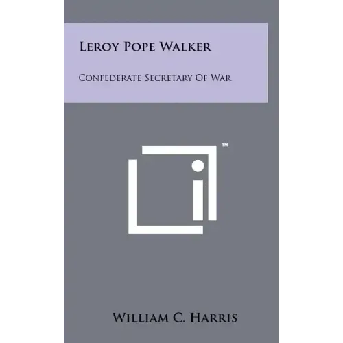 Leroy Pope Walker: Confederate Secretary Of War