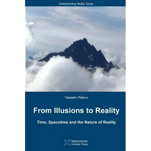 From Illusions to Reality: Time, Spacetime and the Nature of Reality